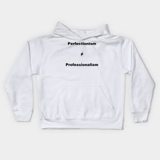 Perfectionism Doesn't Equal Professionalism- Vertical Black Text Kids Hoodie